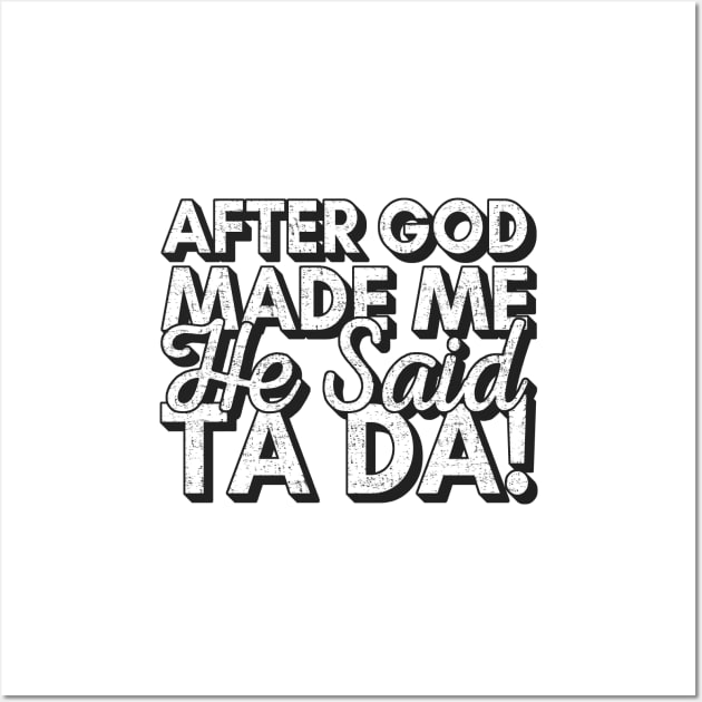 After God Made Me He Said Tada Wall Art by Zen Cosmos Official